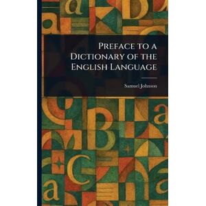 Johnson, Samuel Preface to a Dictionary of the English Language Johnson, Samuel Preface to a Dictionary of the English Language