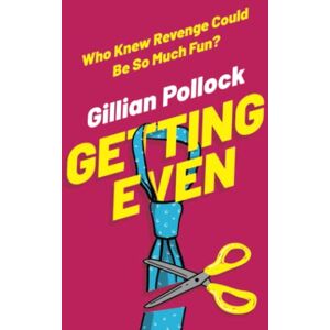 Pollock, Gillian Getting Even: Who Knew Revenge Could Be So Much Fun? Pollock, Gillian Getting Even: Who Knew Revenge Could Be So Much Fun?