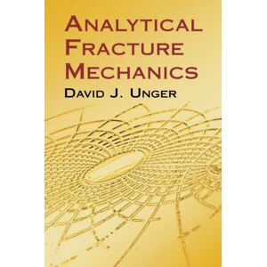 Unger, David J. Analytical Fracture Mechanics (Dover Civil and Mechanical Engineering) Unger, David J. Analytical Fracture Mechanics (Dover Civil and Mechanical Engineering)