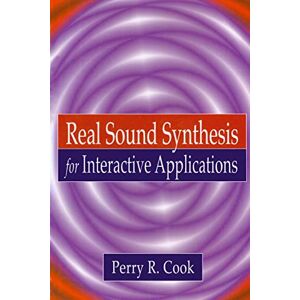 Cook, Perry R. R. Real Sound Synthesis for Interactive Applications Cook, Perry R. R. Real Sound Synthesis for Interactive Applications