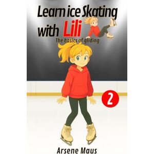 Maus, Arsene Learn ice skating with Lili 2: The basics of gliding Maus, Arsene Learn ice skating with Lili 2: The basics of gliding
