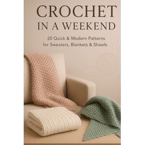 Writing, Green Spoon Crochet in a Weekend: 20 Quick & Modern Patterns for Sweaters, Blankets & Shawls (Crochet with Style) Writing, Green Spoon Crochet in a Weekend: 20 Quick & Modern Patterns for Sweaters, Blankets & Shawls (Crochet with Style)