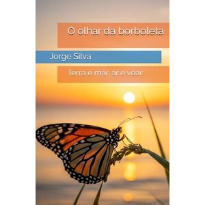 Silva O olhar da borboleta: Entre a terra e o horizonte Silva O olhar da borboleta: Entre a terra e o horizonte
