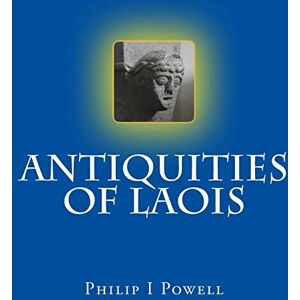 Powell, Mr Philip I Antiquities of Laois Powell, Mr Philip I Antiquities of Laois