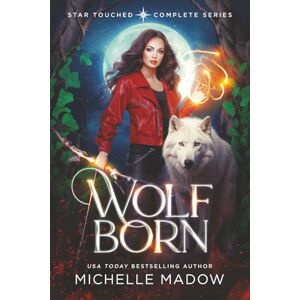 Madow, Michelle Wolf Born: The Complete Series (Star Touched: Wolf Born) Madow, Michelle Wolf Born: The Complete Series (Star Touched: Wolf Born)