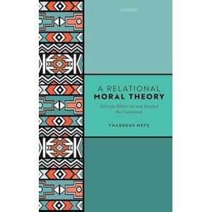 Metz A Relational Moral Theory: African Ethics in and beyond the Continent Metz A Relational Moral Theory: African Ethics in and beyond the Continent