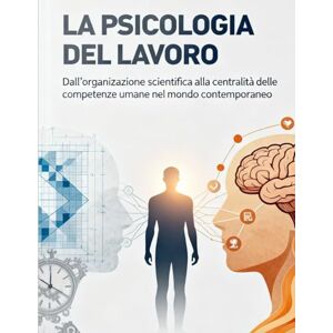 Liberalamente LA PSICOLOGIA DEL LAVORO: Dall'organizzazione scientifica alla centralità delle competenze umane nel mondo contemporaneo Liberalamente LA PSICOLOGIA DEL LAVORO: Dall'organizzazione scientifica alla centralità delle competenze umane nel mondo contemporaneo