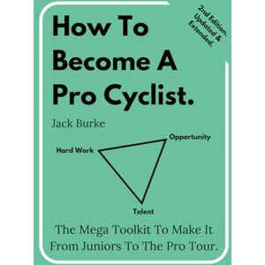 Burke, Jack How To Become A Pro Cyclist. 2nd Edition, Updated & Extended: The Mega Toolkit To Make It From Juniors To The Pro Tour. Burke, Jack How To Become A Pro Cyclist. 2nd Edition, Updated & Extended: The Mega Toolkit To Make It From Juniors To The Pro Tour.