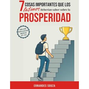 Souza, Ernandes 7 Cosas Importantes que los Latinos Deberían Saber Sobre la Prosperidad Souza, Ernandes 7 Cosas Importantes que los Latinos Deberían Saber Sobre la Prosperidad