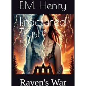Henry, E.M. Fractured Trust: Raven's War (The Fractured Hearts and Truths Saga) Henry, E.M. Fractured Trust: Raven's War (The Fractured Hearts and Truths Saga)