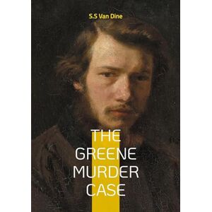 Van Dine, S S The Greene Murder Case: Jazz Age mystery Greene family massacre Philo Vance Van Dine, S S The Greene Murder Case: Jazz Age mystery Greene family massacre Philo Vance