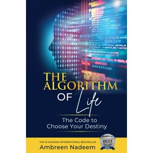 Nadeem, Ambreen The Algorithm of Life: The Code to Choose Your Destiny Nadeem, Ambreen The Algorithm of Life: The Code to Choose Your Destiny