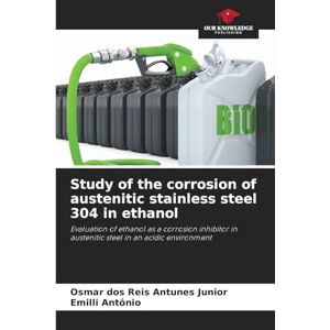 Dos Reis Antunes Junior, Osmar Study of the corrosion of austenitic stainless steel 304 in ethanol: Evaluation of ethanol as a corrosion inhibitor in austenitic steel in an acidic environment Dos Reis Antunes Junior, Osmar Study of the corrosion of austenitic stainless steel 304 in ethanol: Evaluation of ethanol as a corrosion inhibitor in austenitic steel in an acidic environment
