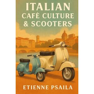 Psaila, Etienne Italian Café Culture & Scooters: Vespa, Lambretta, and the Postwar Mobility Boom in Italy Psaila, Etienne Italian Café Culture & Scooters: Vespa, Lambretta, and the Postwar Mobility Boom in Italy