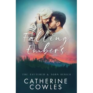 Cowles, Catherine Falling Embers (The Tattered & Torn Series) Cowles, Catherine Falling Embers (The Tattered & Torn Series)