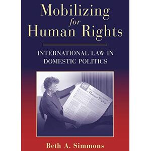 Simmons, Beth A. Mobilizing for Human Rights: International Law in Domestic Politics Simmons, Beth A. Mobilizing for Human Rights: International Law in Domestic Politics