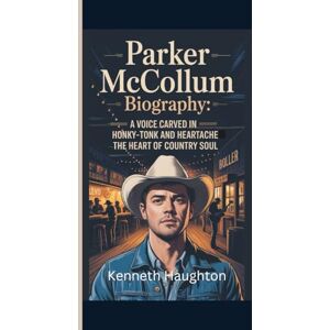 Haughton, Kenneth PARKER McCOLLUM BIOGRAPHY: A Voice Carved in Honky-Tonk and Heartache — The Heart of Country Soul. Haughton, Kenneth PARKER McCOLLUM BIOGRAPHY: A Voice Carved in Honky-Tonk and Heartache — The Heart of Country Soul.