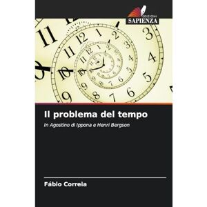Correia, Fábio Il problema del tempo: In Agostino di Ippona e Henri Bergson Correia, Fábio Il problema del tempo: In Agostino di Ippona e Henri Bergson