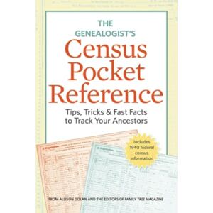Family Tree Editors, Family Tree Editors Genealogist's Census Pocket Reference: Tips, Tricks & Fast Facts to Track Your Ancestors Family Tree Editors, Family Tree Editors Genealogist's Census Pocket Reference: Tips, Tricks & Fast Facts to Track Your Ancestors