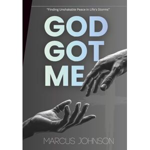 Johnson, Marcus GOD Got Me: Finding Unshakable Peace in Life's Storms Johnson, Marcus GOD Got Me: Finding Unshakable Peace in Life's Storms