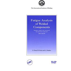 Woodhead Publishing Fatigue Analysis of Welded Components: Designer's Guide to the Structural Hot-Spot Stress Approach ( Series in Welding and Other Joining Technologies) Woodhead Publishing Fatigue Analysis of Welded Components: Designer's Guide to the Structural Hot-Spot Stress Approach ( Series in Welding and Other Joining Technologies)