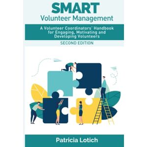 Lotich, Patricia S Smart Volunteer Management: A Volunteer Coordinators’ Handbook for Engaging, Motivating and Developing Volunteers Lotich, Patricia S Smart Volunteer Management: A Volunteer Coordinators’ Handbook for Engaging, Motivating and Developing Volunteers