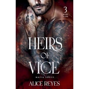 Reyes, Alice Heirs of Vice Mafia Series, 3 Books in One !: 0 Reyes, Alice Heirs of Vice Mafia Series, 3 Books in One !: 0