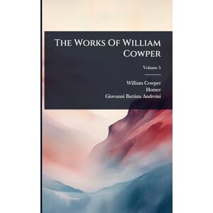 Cowper, William The Works Of William Cowper Cowper, William The Works Of William Cowper