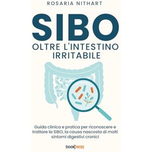 Nithart, Rosaria SIBO oltre l'Intestino Irritabile: Guida clinica e pratica per riconoscere e trattare la SIBO, la causa nascosta di molti sintomi digestivi cronici Nithart, Rosaria SIBO oltre l'Intestino Irritabile: Guida clinica e pratica per riconoscere e trattare la SIBO, la causa nascosta di molti sintomi digestivi cronici