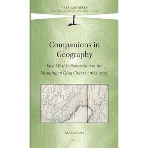 Mario Cams Companions in Geography: East-West Collaboration in the Mapping of Qing China (c. 1685-1735) (East and West, 1) Mario Cams Companions in Geography: East-West Collaboration in the Mapping of Qing China (c. 1685-1735) (East and West, 1)
