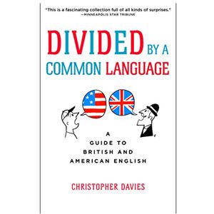 Davies, Christopher Divided by a Common Language Pa: A Guide to British and American English Davies, Christopher Divided by a Common Language Pa: A Guide to British and American English