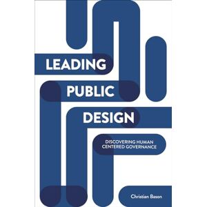 Bason, Christian Leading public design: Discovering Human-Centred Governance Bason, Christian Leading public design: Discovering Human-Centred Governance