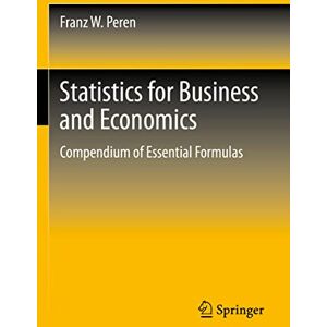 Peren, Franz W. Statistics for Business and Economics: Compendium of Essential Formulas Peren, Franz W. Statistics for Business and Economics: Compendium of Essential Formulas