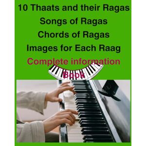 Hussain, M 10 Thaats and their Ragas Book: A book full of knowledge of Indian classical music ragas, aroh avroh vadi samvadi and songs along with chords Hussain, M 10 Thaats and their Ragas Book: A book full of knowledge of Indian classical music ragas, aroh avroh vadi samvadi and songs along with chords