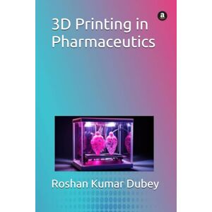 Dubey, Roshan Kumar 3D Printing in Pharmaceutics Dubey, Roshan Kumar 3D Printing in Pharmaceutics