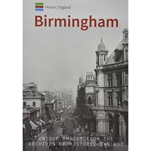 Homer, Andrew Historic England: Birmingham: Unique Images from the Archives of Historic England Homer, Andrew Historic England: Birmingham: Unique Images from the Archives of Historic England
