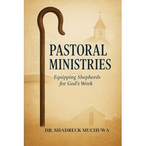 Muchuwa, Shadreck Pastoral Ministries: Equipping shepherds for God’s work Muchuwa, Shadreck Pastoral Ministries: Equipping shepherds for God’s work