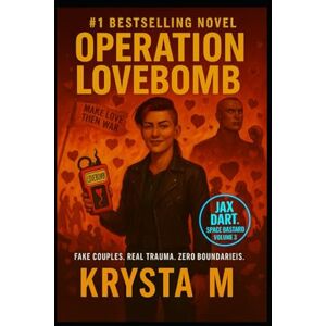 M, Krysta Operation Lovebomb: Fake Couples. Real Trauma. Zero Boundaries. (Jax Dart, Space Bastard) M, Krysta Operation Lovebomb: Fake Couples. Real Trauma. Zero Boundaries. (Jax Dart, Space Bastard)