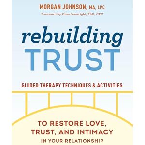 Morgan Johnson Rebuilding Trust: Guided Therapy Techniques and Activities to Restore Love, Trust, and Intimacy in Your Relationship Morgan Johnson Rebuilding Trust: Guided Therapy Techniques and Activities to Restore Love, Trust, and Intimacy in Your Relationship