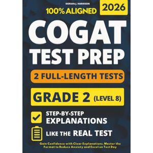 Harrison, Dorian J. COGAT Grade 2 Test Prep: 2 Full-Length Practice Exams with Detailed Answer Explanations to Reduce Test Anxiety, Master the Exact Test Structure, and Ace the Exam with Total Confidence Harrison, Dorian J. COGAT Grade 2 Test Prep: 2 Full-Length Practice Exams with Detailed Answer Explanations to Reduce Test Anxiety, Master the Exact Test Structure, and Ace the Exam with Total Confidence