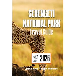 Harlan, Jake and Tessa Serengeti National Park Travel Guide 2026: Explore Tanzania’s Wildlife Wonders, Safari Routes, and Essential Travel Tips (National Park Around US and Canada) Harlan, Jake and Tessa Serengeti National Park Travel Guide 2026: Explore Tanzania’s Wildlife Wonders, Safari Routes, and Essential Travel Tips (National Park Around US and Canada)