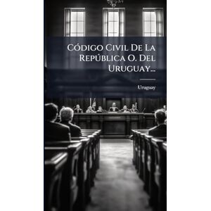 CÃ3digo Civil De La Repðblica O. Del Uruguay... CÃ3digo Civil De La Repðblica O. Del Uruguay...