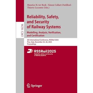 Reliability, Safety, and Security of Railway Systems. Modelling, Analysis, Verification, and Certification: 6th International Conference, RSSRail ... (Lecture Notes in Computer Science, 16236) Reliability, Safety, and Security of Railway Systems. Modelling, Analysis, Verification, and Certification: 6th International Conference, RSSRail ... (Lecture Notes in Computer Science, 16236)