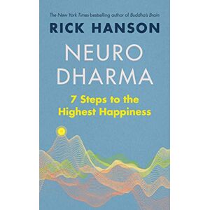 Hanson, Rick Neurodharma: 7 Steps to the Highest Happiness Hanson, Rick Neurodharma: 7 Steps to the Highest Happiness