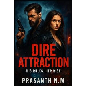 N.M, Prasanth Dire Attraction: His Rules, Her Risk N.M, Prasanth Dire Attraction: His Rules, Her Risk