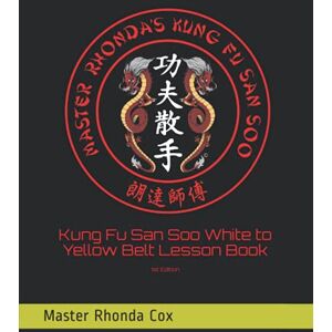 Cox, Rhonda Kung Fu San Soo White to Yellow Belt Lesson Book Cox, Rhonda Kung Fu San Soo White to Yellow Belt Lesson Book