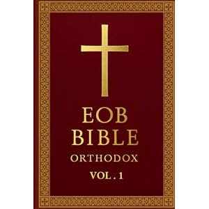 Kyrillos, Fr. Demetrios A. EOB Bible – Orthodox Edition: Volume I: The Eastern Orthodox Bible: Genesis to Nehemiah (Old Testament Volume I) Kyrillos, Fr. Demetrios A. EOB Bible – Orthodox Edition: Volume I: The Eastern Orthodox Bible: Genesis to Nehemiah (Old Testament Volume I)