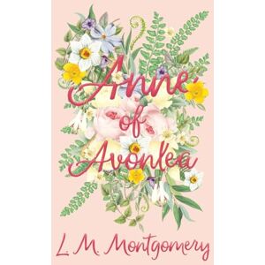 Montgomery, L. M. M. Anne of Avonlea: 2 (Anne of Green Gables) Montgomery, L. M. M. Anne of Avonlea: 2 (Anne of Green Gables)