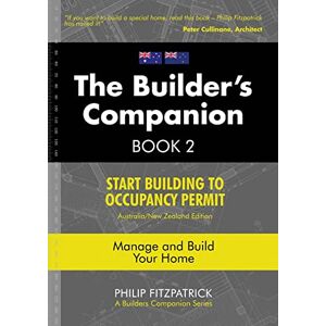 Fitzpatrick, Philip A Builder's Companion, Book 2, Australia/New Zealand Edition: Start Building To Occupancy Permit: 1 Fitzpatrick, Philip A Builder's Companion, Book 2, Australia/New Zealand Edition: Start Building To Occupancy Permit: 1