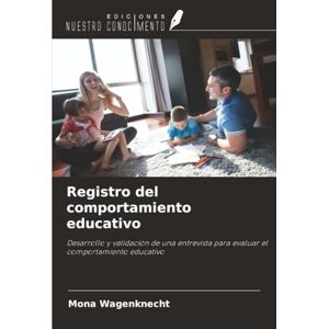 Wagenknecht, Mona Registro del comportamiento educativo: Desarrollo y validación de una entrevista para evaluar el comportamiento educativo Wagenknecht, Mona Registro del comportamiento educativo: Desarrollo y validación de una entrevista para evaluar el comportamiento educativo